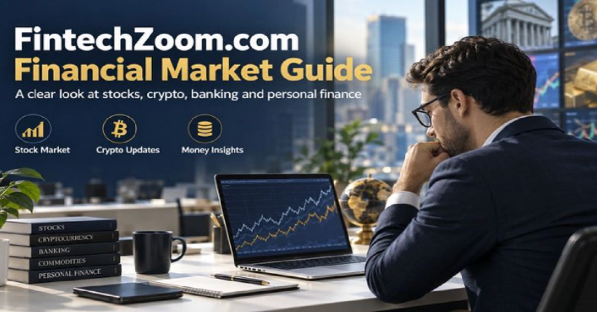 FintechZoom.com Powerful Guide: 15 Key Ways to Explore Finance, Markets, and Fintech